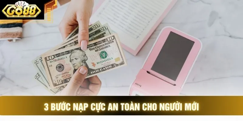 3 bước nạp cực an toàn cho người mới