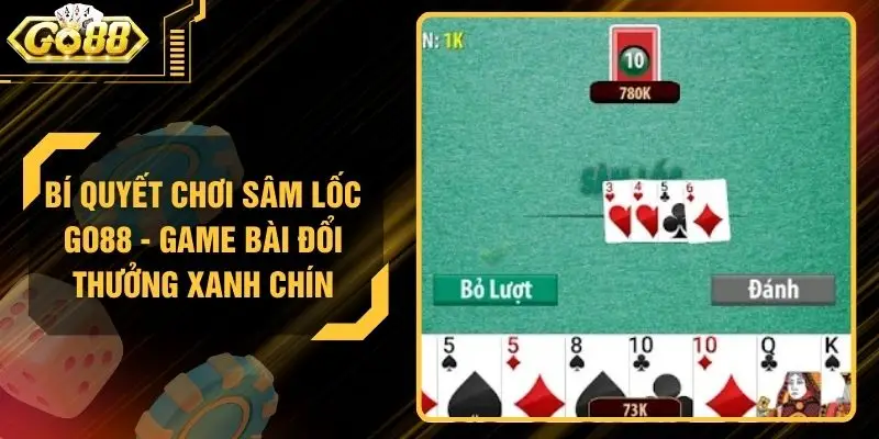 Bí Quyết Chơi Sâm Lốc GO88 - Game Bài Đổi Thưởng Xanh Chín