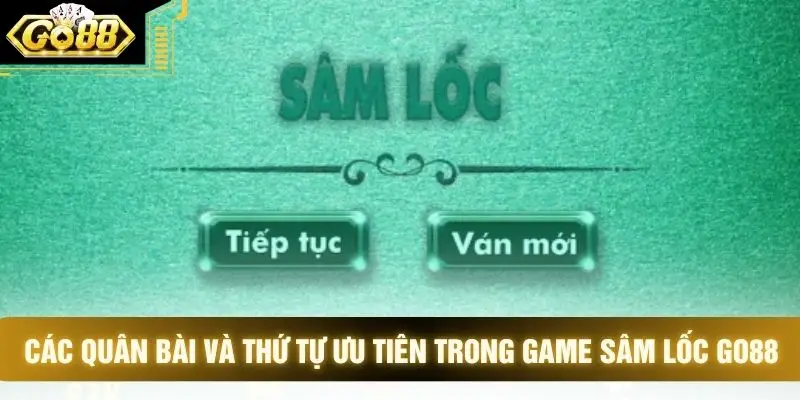 Các quân bài và thứ tự ưu tiên trong game sâm lốc GO88