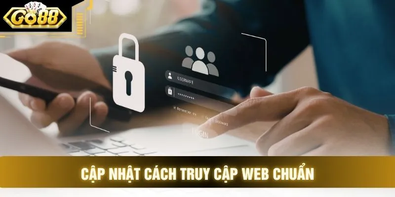 Cập nhật cách truy cập web chuẩn