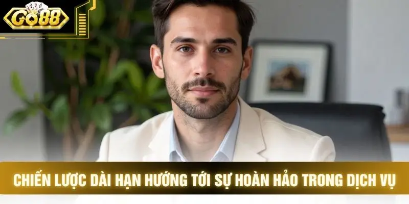 Chiến lược dài hạn hướng tới sự hoàn hảo trong dịch vụ