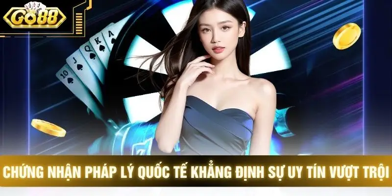 Chứng nhận pháp lý quốc tế khẳng định sự uy tín vượt trội