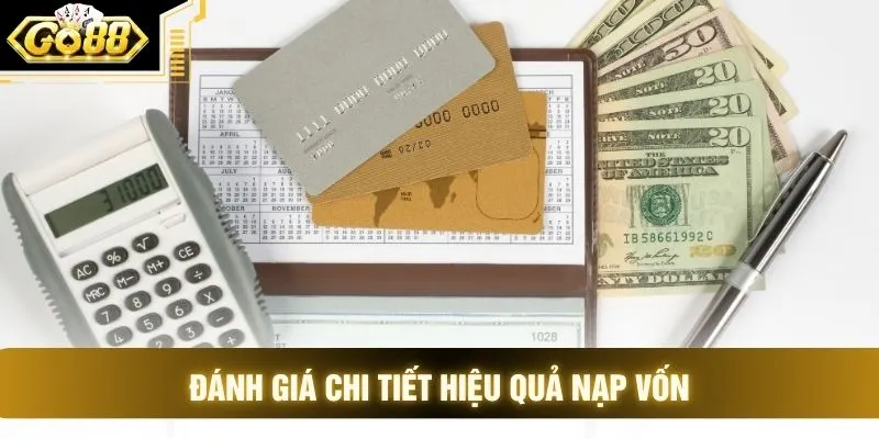 Đánh giá chi tiết hiệu quả nạp vốn