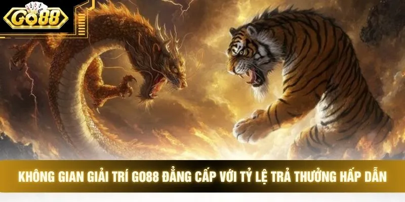 Không gian giải trí GO88 đẳng cấp với tỷ lệ trả thưởng hấp dẫn