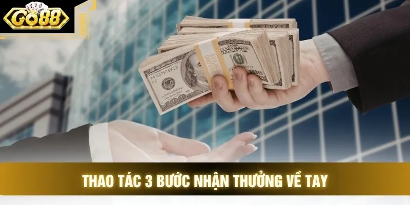 Thao tác 3 bước nhận thưởng về tay