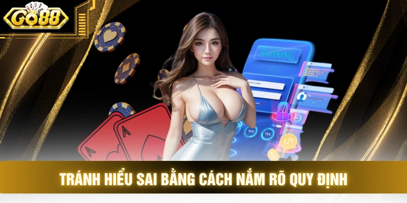 Tránh hiểu sai bằng cách nắm rõ quy định 